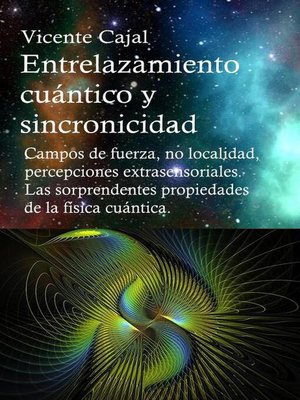 Entrelazamiento cuántico y sincronicidad. Campos de fuerza, no localidad, percepciones extrasensoriales. Las sorprendentes propiedades de la física cuántica. - ebook